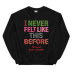 Never felt like this before Unisex Sweatshirt - Alivwood